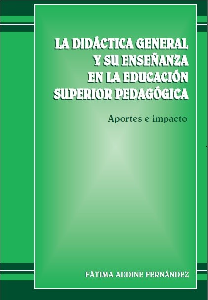La didáctica general y su enseñanza en la educación superior pedagógica. Aportes e impacto, Fátima Addine Fernández