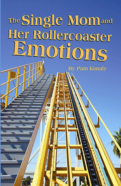 Single Mom and Her Rollercoaster Emotions, The, Pam Kanaly