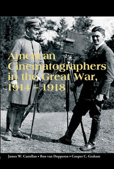 American Cinematographers in the Great War, 1914–1918, Cooper C. Graham, James W. Castellan, Ron van Dopperen