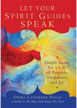 Let Your Spirit Guides Speak, Debra Engle