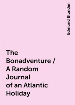 The Bonadventure / A Random Journal of an Atlantic Holiday, Edmund Blunden