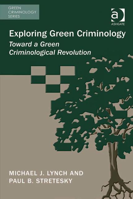 Exploring Green Criminology, Michael Lynch, Paul B Stretesky