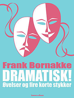 Dramatisk!: Øvelser og fire korte stykker, Frank Bornakke