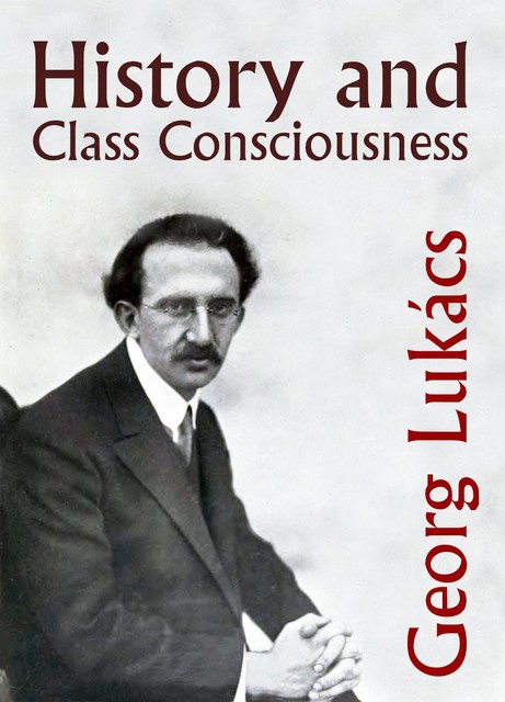 History and Class Consciousness, Georg Lukacs