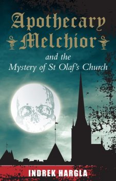 Apothecary Melchior and the Mystery of St Olaf's Church, Indrek Hargla