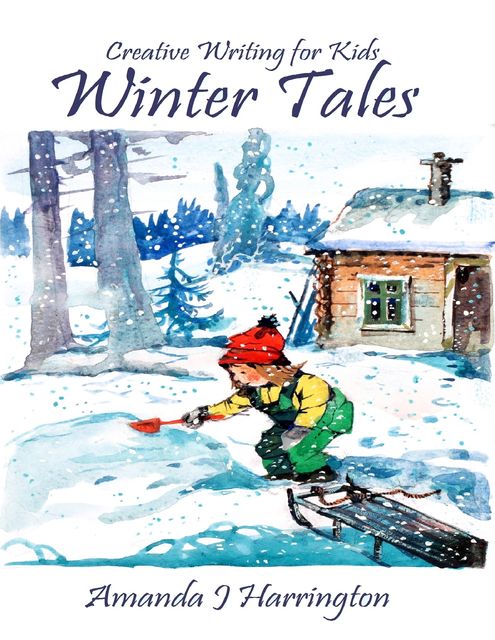 Creative Writing for Kids: Winter Tales, Amanda J Harrington