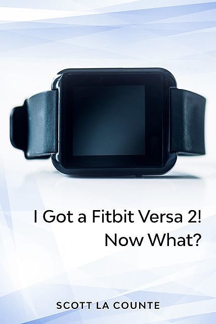 You Got a Fitbit Versa! Now What, Scott La Counte