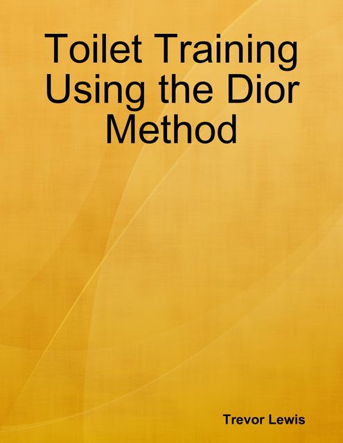 Toilet Training Using the Dior Method, Trevor Lewis