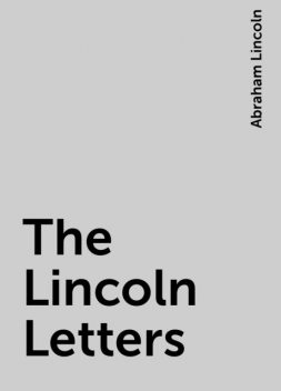 The Lincoln Letters, Abraham Lincoln