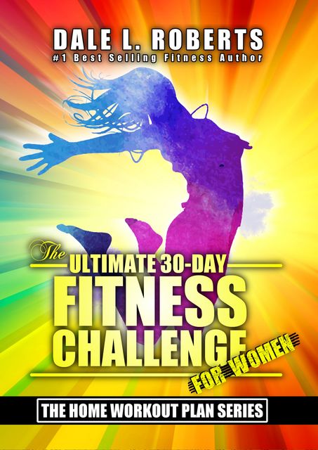 The Ultimate 30-Day Fitness Challenge for Women, Dale L. Roberts