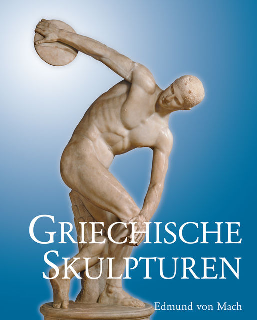 Griechische Skulpturen, Edmund von Mach