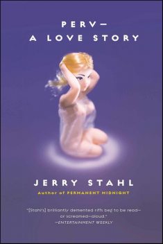 Perv — A Love Story, Jerry Stahl