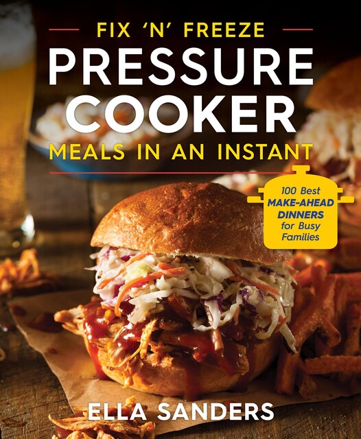Fix 'n' Freeze Pressure Cooker Meals in an Instant, Ella Sanders