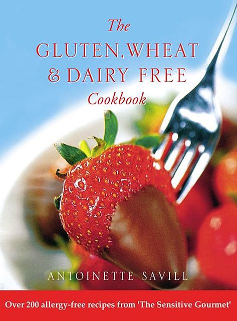 Gluten, Wheat and Dairy Free Cookbook, Antoinette Savill