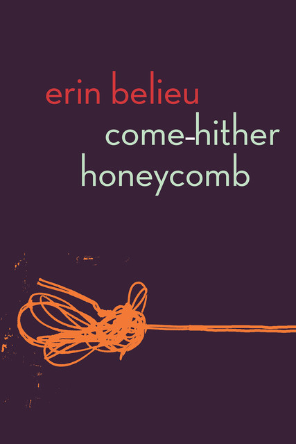 Come-Hither Honeycomb, Erin Belieu