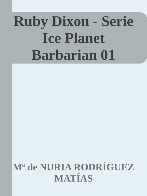 Ruby Dixon – Serie Ice Planet Barbarian 01, Mª de NURIA RODRÍGUEZ MATÍAS