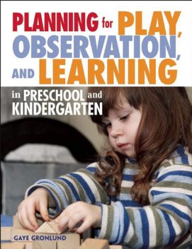 Planning for Play, Observation, and Learning in Preschool and Kindergarten, Gaye Gronlund