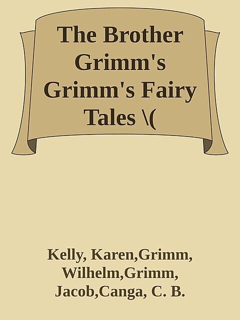 The Brother Grimm's Grimm's Fairy Tales \( PDFDrive.com \).epub, Jakob Grimm, Kelly, Wilhelm Wägner, Brothers Grimm, C.B., Karen, Canga