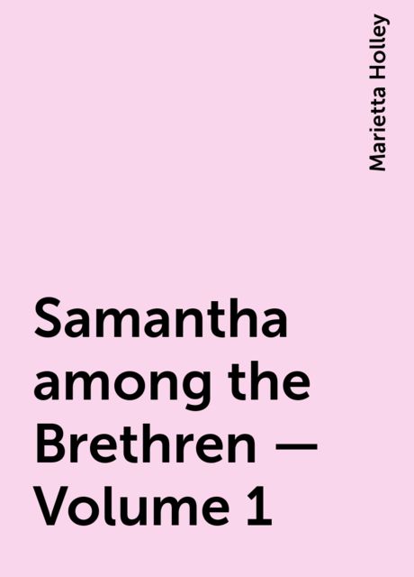 Samantha among the Brethren — Volume 1, Marietta Holley