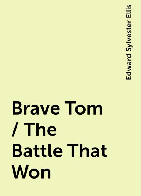 Brave Tom / The Battle That Won, Edward Sylvester Ellis