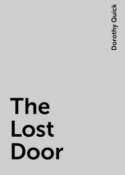 The Lost Door, Dorothy Quick