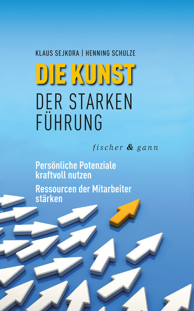 Die Kunst der starken Führung, Klaus Sejkora, Henning Schulze