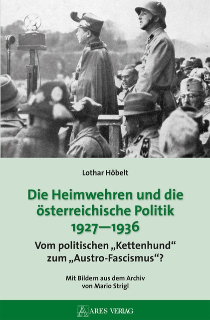 Die Heimwehren und die österreichische Politik 1927 – 1936, Lothar Höbelt