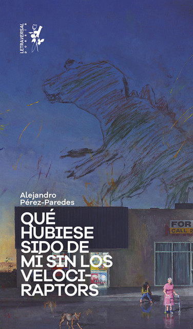Qué hubiese sido de mí sin los velociraptors, Alejandro Pérez-Paredes