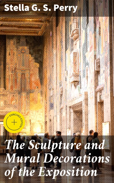 The Sculpture and Mural Decorations of the Exposition, Stella G.S. Perry