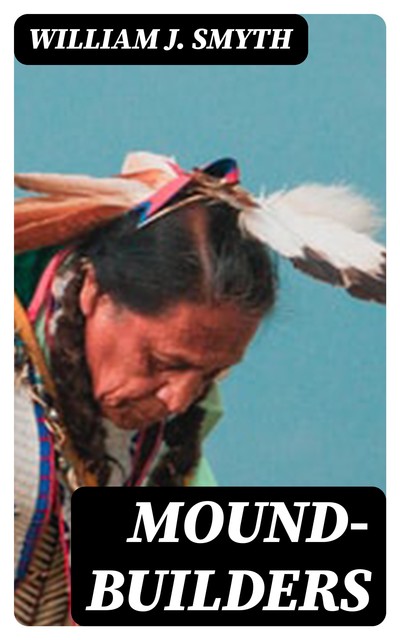 Mound-Builders, William J.Smyth