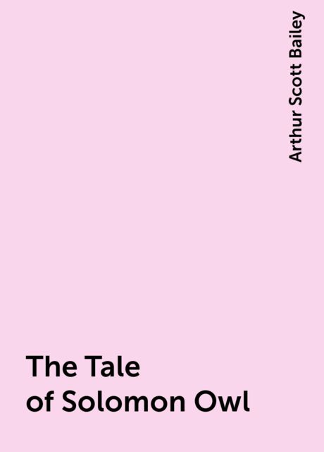 The Tale of Solomon Owl, Arthur Scott Bailey