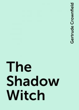 The Shadow Witch, Gertrude Crownfield