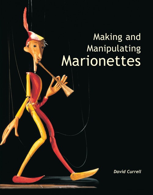 Making and Manipulating Marionettes, David Currell