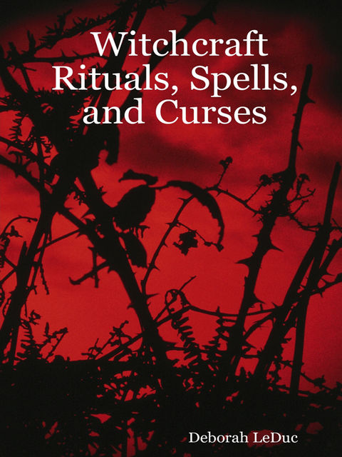 Witchcraft Rituals, Spells, and Curses, Deborah LeDuc
