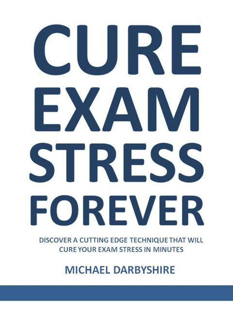 Cure Exam Stress Forever, Michael Darbyshire