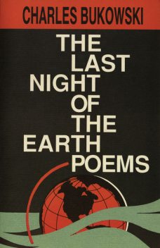The Last Night of the Earth Poems, Charles Bukowski
