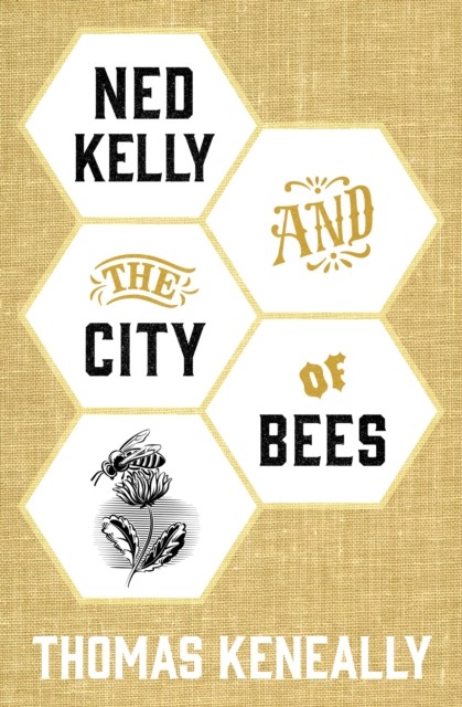 Ned Kelly and the City of Bees, Thomas Keneally