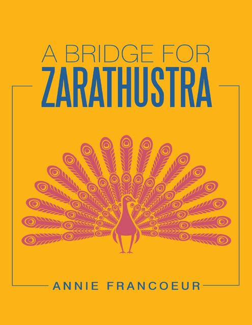 A Bridge for Zarathustra, Annie Francoeur