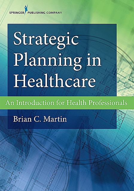 Strategic Planning in Healthcare, Brian Martin, M.B.A.