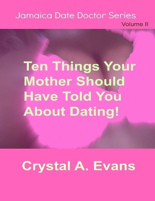 Ten Things Your Mother Should Have Told You About Dating, Crystal Evans