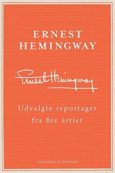 Udvalgte reportager fra fire årtier, Ernest Hemingway