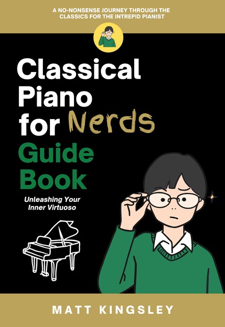 Classical Piano for Nerds Guide Book, Matt Kingsley