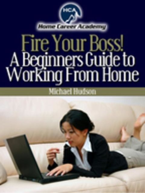 Beginners Guide to Working From Home, Michael Hudson