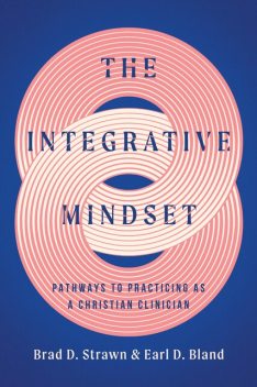 The Integrative Mindset, Brad D. Strawn, Earl D. Bland