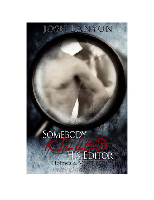 Somebody Killed His Editor: Holmes & Moriarity, Book 1, Josh Lanyon
