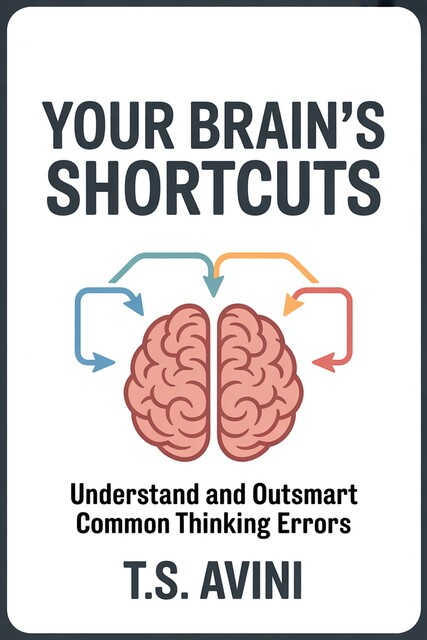 Your Brain's Shortcuts, T. S Avini