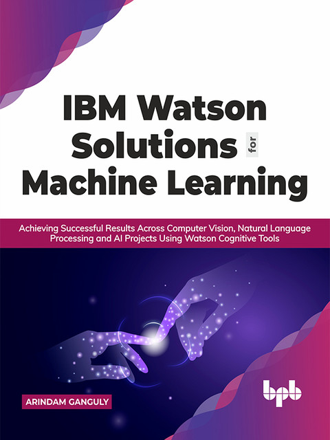 IBM Watson Solutions for Machine Learning, Arindam Ganguly