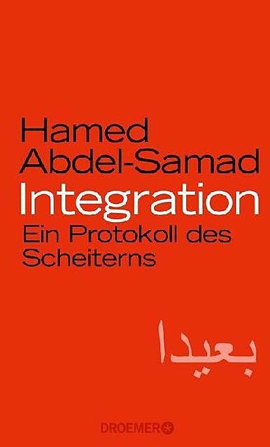 Integration: Ein Protokoll des Scheiterns (German Edition), Hamed Abdel-Samad