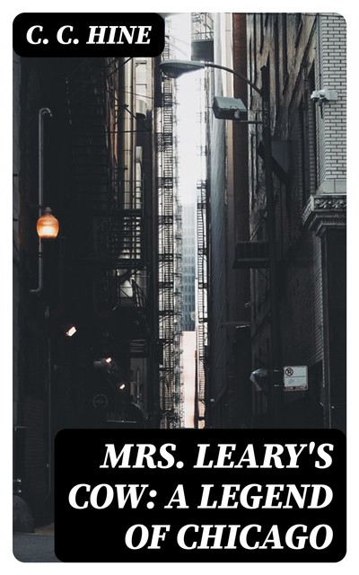 Mrs. Leary's Cow: A Legend of Chicago, C.C. Hine