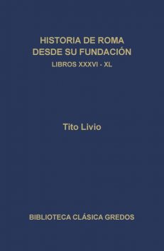 Historia de Roma desde su fundación. Libros XXXVI-XL, Tito Livio